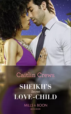 Sheikh′s Secret Love-Child, CAITLIN CREWS