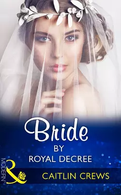 Bride By Royal Decree, CAITLIN CREWS