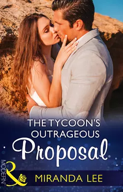 The Tycoon′s Outrageous Proposal Miranda Lee