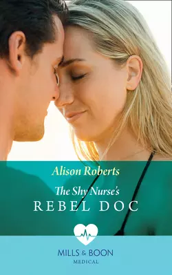 The Shy Nurse′s Rebel Doc, Alison Roberts