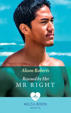 Rescued By Her Mr Right, Alison Roberts