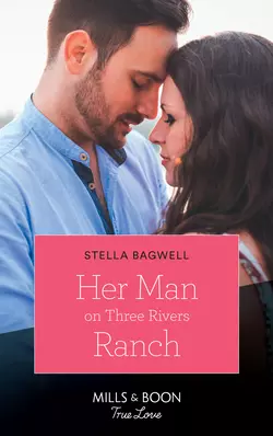 Her Man On Three Rivers Ranch, Stella Bagwell