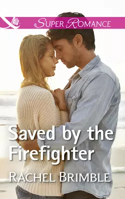 Saved By The Firefighter, Rachel Brimble