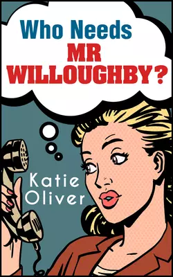 Who Needs Mr Willoughby?, Katie Oliver