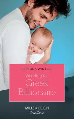 Wedding The Greek Billionaire, Rebecca Winters