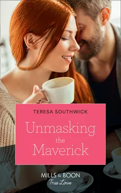 Unmasking The Maverick Teresa Southwick