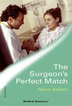 The Surgeon′s Perfect Match, Alison Roberts