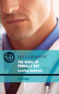 The Rebel of Penhally Bay Caroline Anderson