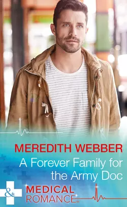 A Forever Family For The Army Doc, Meredith Webber