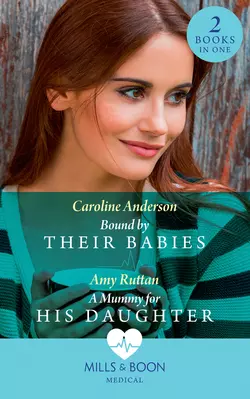 Bound By Their Babies: Bound by Their Babies Caroline Anderson и Amy Ruttan