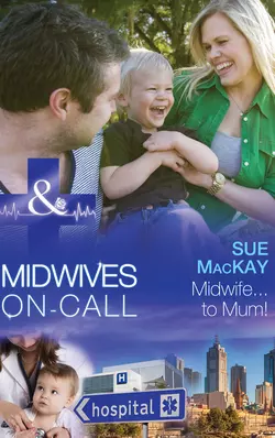 Midwife...to Mum! Sue MacKay