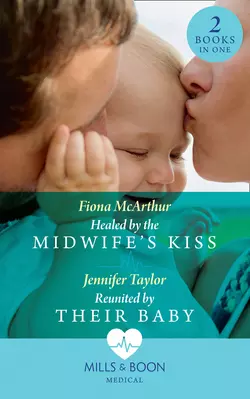 Healed By The Midwife′s Kiss: Healed by the Midwife′s Kiss, Fiona McArthur