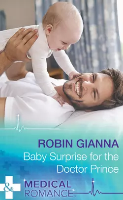 Baby Surprise For The Doctor Prince, Robin Gianna