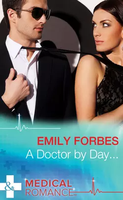 A Doctor By Day..., Emily Forbes