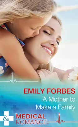 A Mother To Make A Family, Emily Forbes