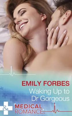 Waking Up To Dr Gorgeous Emily Forbes