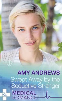 Swept Away By The Seductive Stranger Amy Andrews