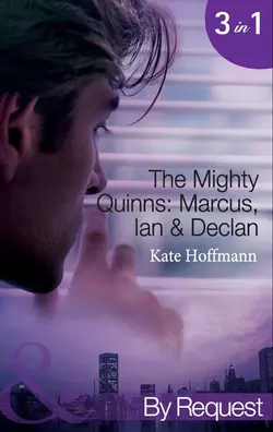 The Mighty Quinns: Marcus, Ian & Declan: The Mighty Quinns: Marcus / The Mighty Quinns: Ian / The Mighty Quinns: Declan, Kate Hoffmann