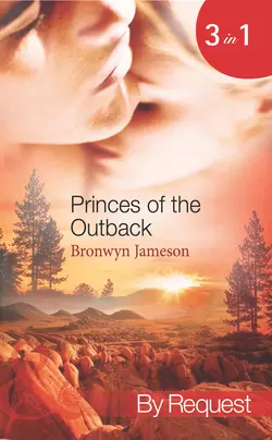 Princes of the Outback: The Rugged Loner / The Rich Stranger / The Ruthless Groom, Bronwyn Jameson