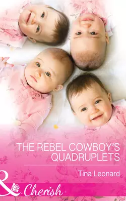 The Rebel Cowboy’s Quadruplets, Tina Leonard