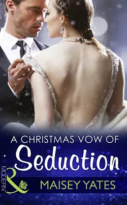 A Christmas Vow Of Seduction Maisey Yates