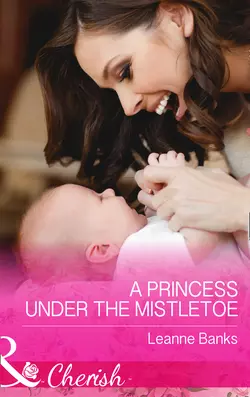 A Princess Under The Mistletoe, Leanne Banks