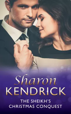 The Sheikh′s Christmas Conquest, Sharon Kendrick