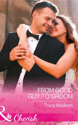 From Good Guy To Groom, Tracy Madison