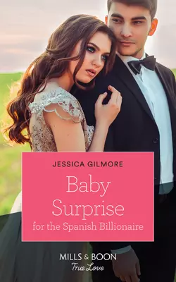 Baby Surprise For The Spanish Billionaire, Jessica Gilmore