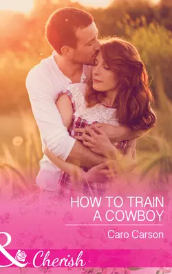 How To Train A Cowboy Caro Carson