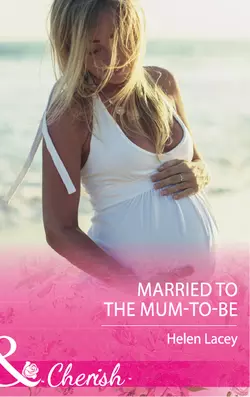 Married To The Mum-To-Be, Helen Lacey