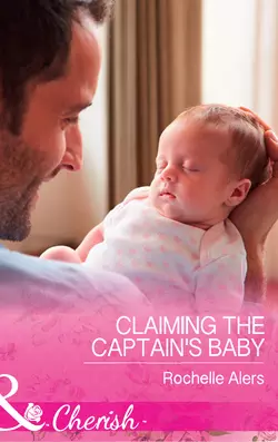 Claiming The Captain′s Baby, Rochelle Alers