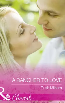 A Rancher To Love, Trish Milburn