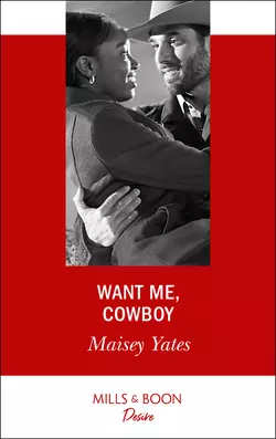 Want Me  Cowboy Maisey Yates