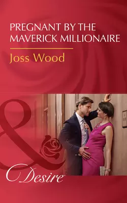 Pregnant By The Maverick Millionaire, Joss Wood