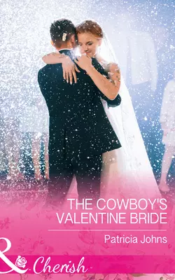 The Cowboy′s Valentine Bride, Patricia Johns