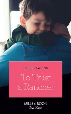 To Trust A Rancher Debbi Rawlins