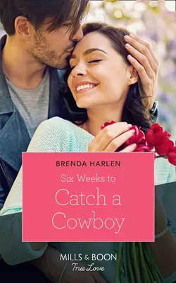 Six Weeks To Catch A Cowboy, Brenda Harlen