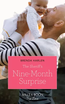 The Sheriff′s Nine-Month Surprise Brenda Harlen