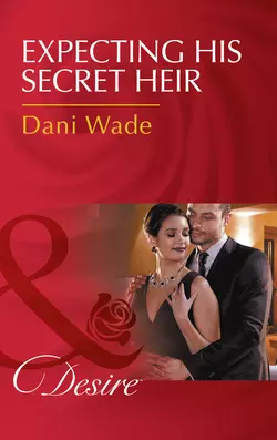 Expecting His Secret Heir, Dani Wade