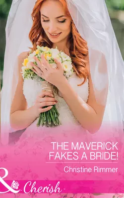 The Maverick Fakes A Bride!, Christine Rimmer