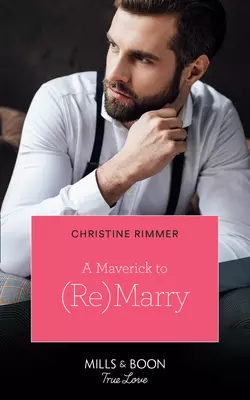 A Maverick To (Re)Marry, Christine Rimmer