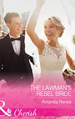 The Lawman′s Rebel Bride, Amanda Renee