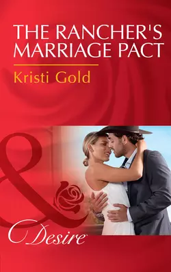 The Rancher′s Marriage Pact, KRISTI GOLD