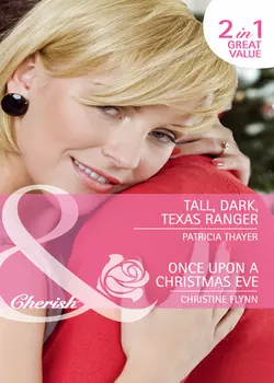 Tall, Dark, Texas Ranger / Once Upon A Christmas Eve: Tall, Dark, Texas Ranger, Christine Flynn