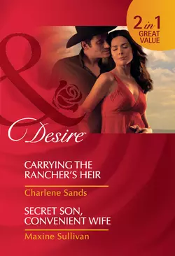 Carrying the Rancher′s Heir  Secret Son  Convenient Wife: Carrying the Rancher′s Heir  Secret Son  Convenient Wife Charlene Sands и Maxine Sullivan