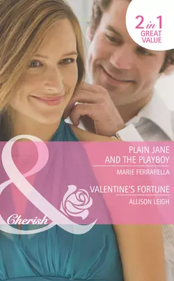 Plain Jane and the Playboy  Valentine′s Fortune: Plain Jane and the Playboy Allison Leigh и Marie Ferrarella