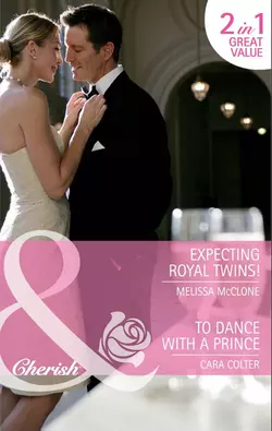 Expecting Royal Twins!  To Dance with a Prince: Expecting Royal Twins!  To Dance with a Prince Melissa McClone и Cara Colter