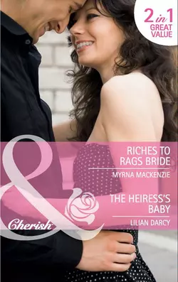 Riches to Rags Bride / The Heiress′s Baby: Riches to Rags Bride / The Heiress′s Baby, Lilian Darcy