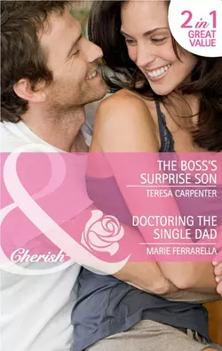 The Boss′s Surprise Son / Doctoring the Single Dad: The Boss′s Surprise Son / Doctoring the Single Dad, Marie Ferrarella